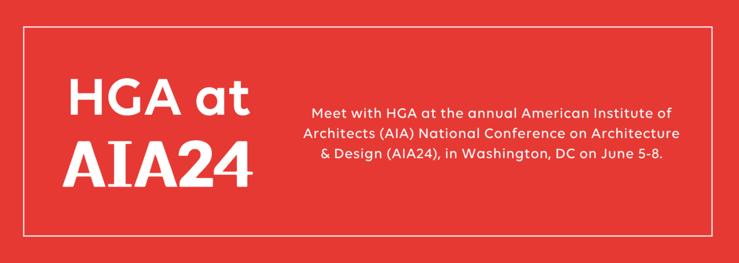 HGA at AIA24 - Meet with HGA at the annual American Institute of Architects (AIA) National Conference on Architecture & Design (AIA24), in Washington, DC on June 5-8.