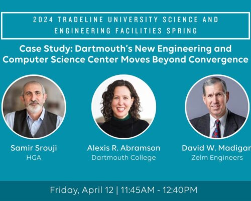 2024 Tradeline University Science and Engineering Facilities Spring - Case Study: Dartmouth's New Engineering and Computer Science Center Moves Beyond Convergence - Samir Srouji, HGA; Alexis R. Abramson, Dartmouth College; David W. Madigan, Zelm Engineers - Friday, April 12 | 11:45AM-12:40PM